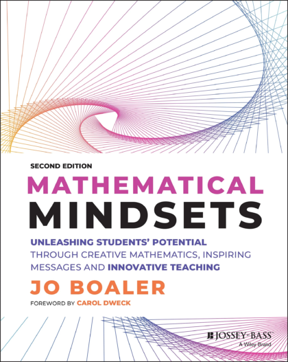 MATHEMATICAL MINDSETS : unleashing students' potential through creative math, inspiring... messages and innovative teaching.