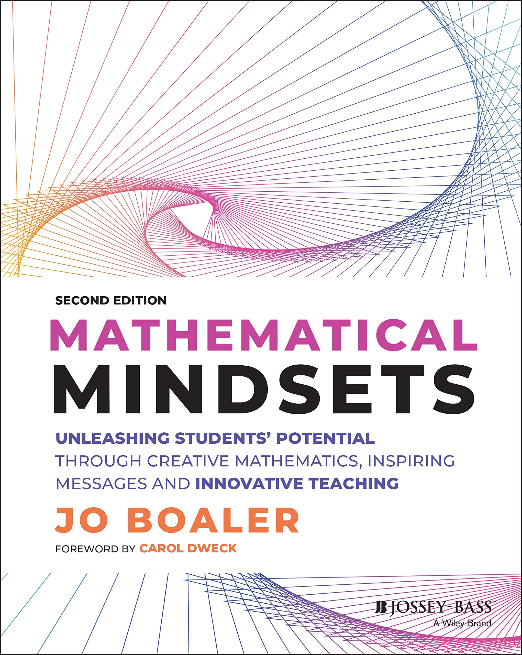 MATHEMATICAL MINDSETS : unleashing students' potential through creative math, inspiring... messages and innovative teaching.