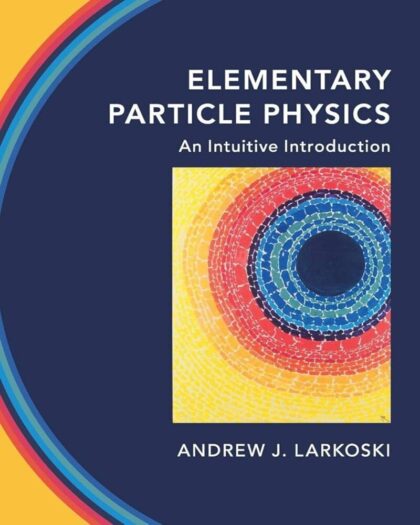 Elementary Particle Physics: An Intuitive Introduction