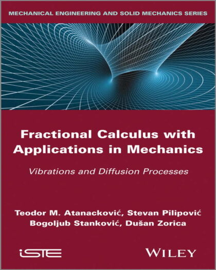 Fractional Calculus with Applications in Mechanics: Vibrations and Diffusion Processes (Mechanical Engineering and Solid Mechanics)