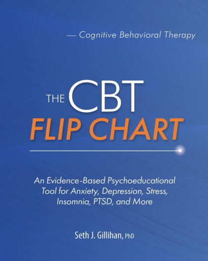 The CBT Flip Chart: An Evidence-Based Psychoeducational Tool for Anxiety, Depression, Stress, Insomnia, PTSD, and More