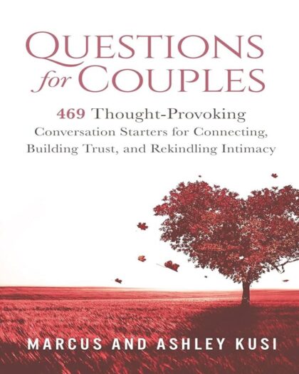 Questions for Couples: 469 Thought-Provoking Conversation Starters for Connecting, Building Trust, and Rekindling Intimacy (Activity Books for Couples Series)