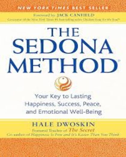 The Sedona method : your key to lasting happiness, success, peace and emotional well-being