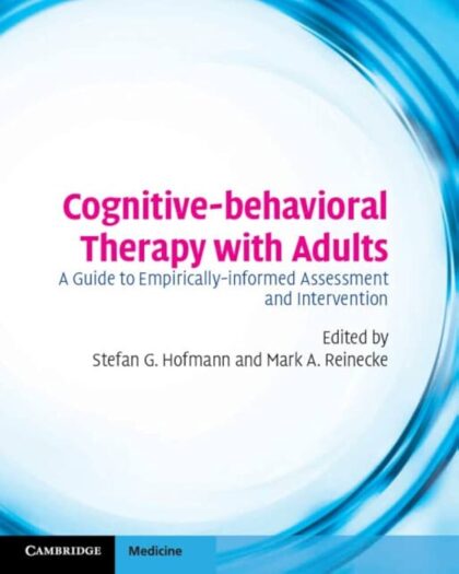 Cognitive–behavioral Therapy with Adults: A Guide to Empirically Informed Assessment and Intervention