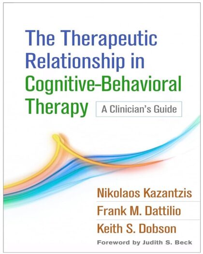 The Therapeutic Relationship in Cognitive-Behavioral Therapy: A Clinician's Guide
