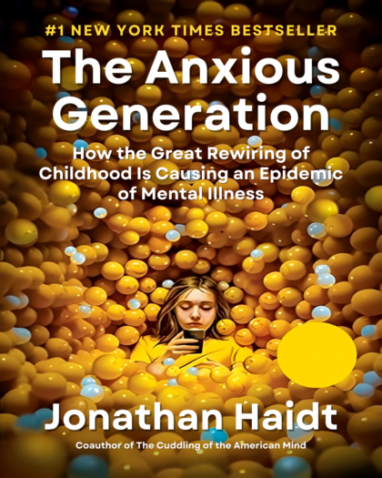 The Anxious Generation: How the Great Rewiring of Childhood Is Causing an Epidemic of Mental Illness