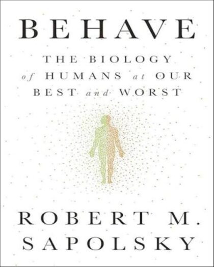 Behave: The Biology of Humans at Our Best and Worst