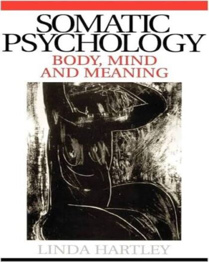 Somatic Psychology: Body, Mind and Meaning