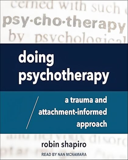 Doing Psychotherapy: A Trauma and Attachment-Informed Approach