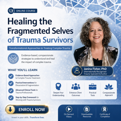 2-Day Intensive Workshop: Healing the Fragmented Selves of Trauma Survivors: Transformational Approaches to Treating Complex Trauma