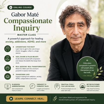 Gabor Maté Compassionate Inquiry Master Class: A powerful approach for healing anxiety, addictions, ADHD, and more