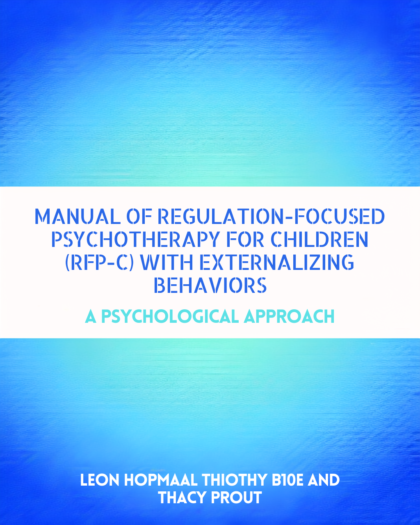 Manual of Regulation-Focused Psychotherapy for Children (RFP-C) with Externalizing Behaviors A Psychodynamic Approach