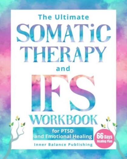 The Ultimate Somatic Therapy and IFS Workbook for PTSD and Emotional Healing: 66 Days to Heal Trauma, Quiet Racing Thoughts, and Unlock Resilience for a Lifetime of Emotional Strength